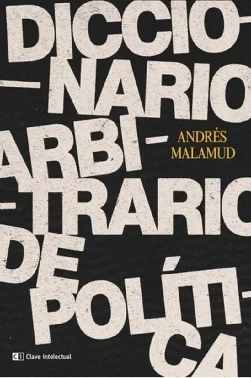 ”Diccionario arbitrario de política”, de Andrés Malamud (Clave Intelectura, $4.500).