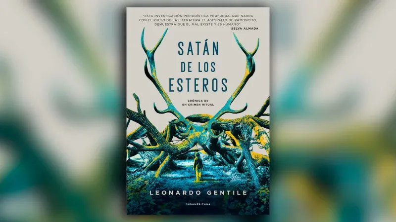 ”Satán de los esteros”, de Leonardo Gentile, editado por Sudamericana